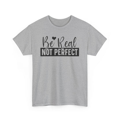 Be Real Not Perfect Unisex Heavy Cotton T-shirt