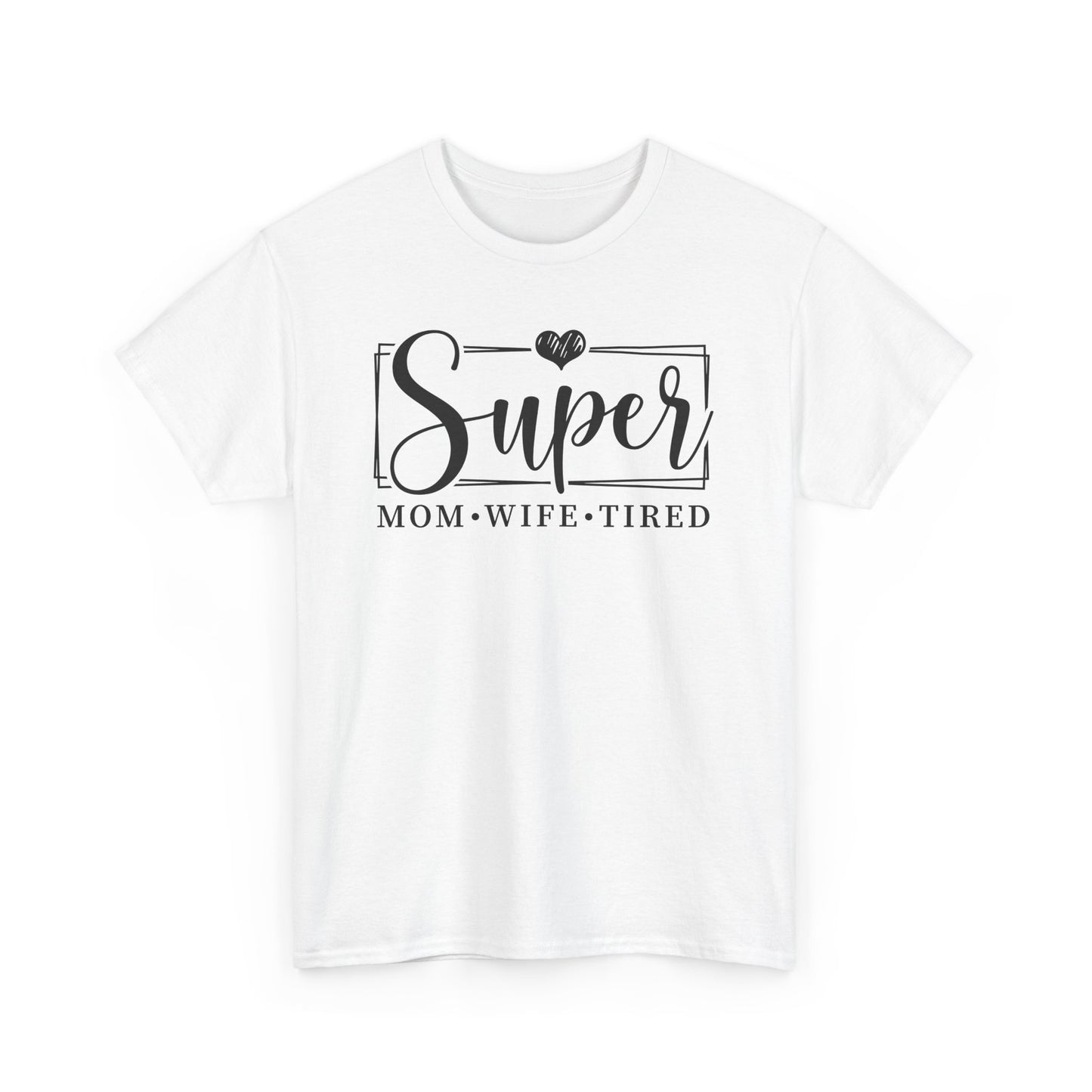 Super Mom, Wife, Tired Heavy Cotton T-Shirt