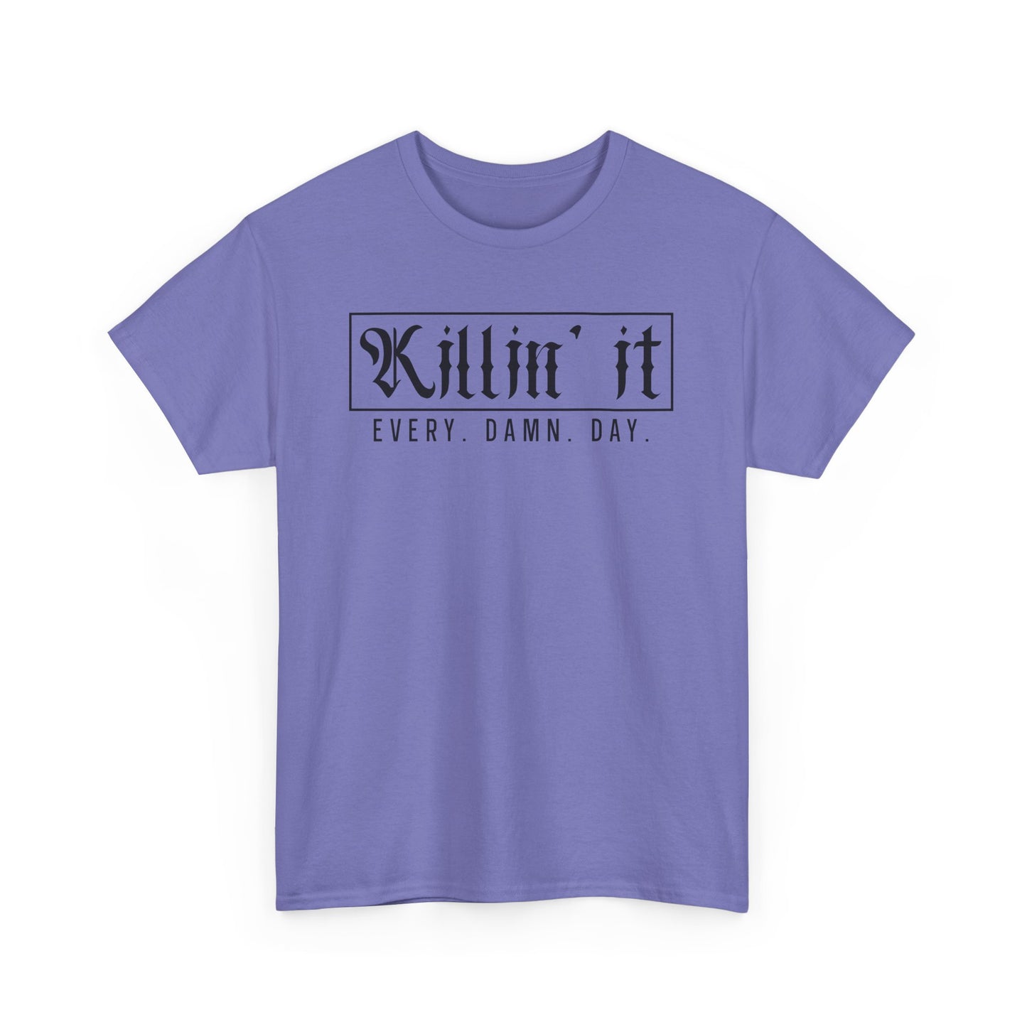 Killin' it Every Damn Day Unisex Heavy Cotton T-shirt