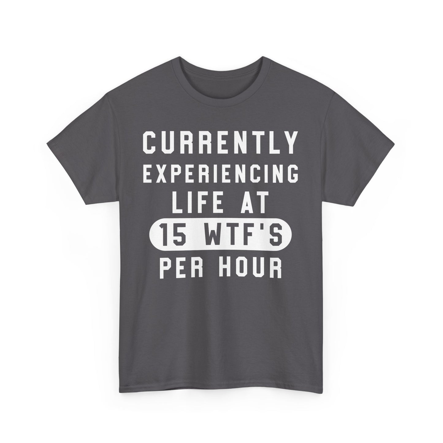 Currently experiencing life at 15 WTF's per hour Graphic Unisex T-shirt